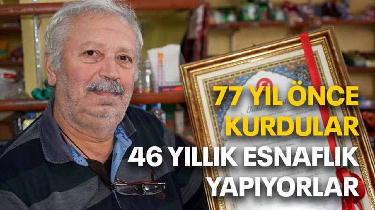 77 yıl önce kurdular 46 yıllık esnaflık yapıyorlar